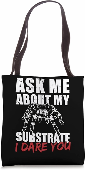 Ask Me About Substrate I Dare You Tarantula Bird Spider Tote Bag