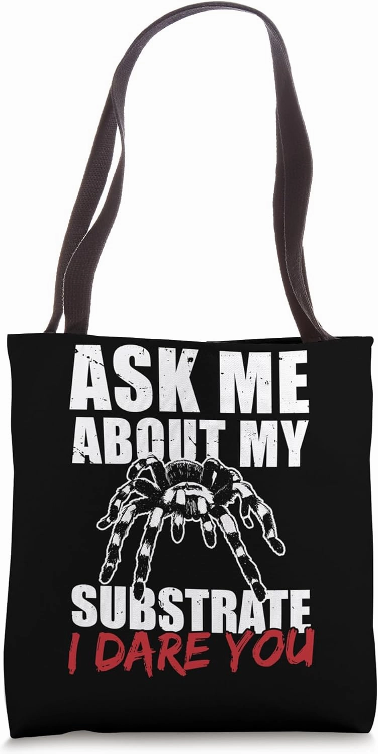 Ask Me About Substrate I Dare You Tarantula Bird Spider Tote Bag