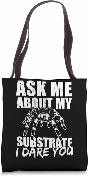 Ask Me About Substrate I Dare You Tarantula Bird Spider Tote Bag