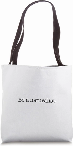 Be a naturalist Tote Bag