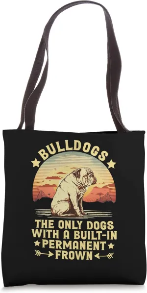 Bulldogs The Only Dogs with A Built-In Permanent Frown Tote Bag