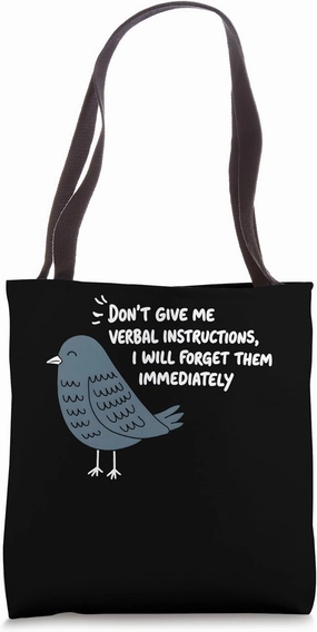Do Not Give Me Verbal Instructions I Will Forget Them Pigeon Tote Bag