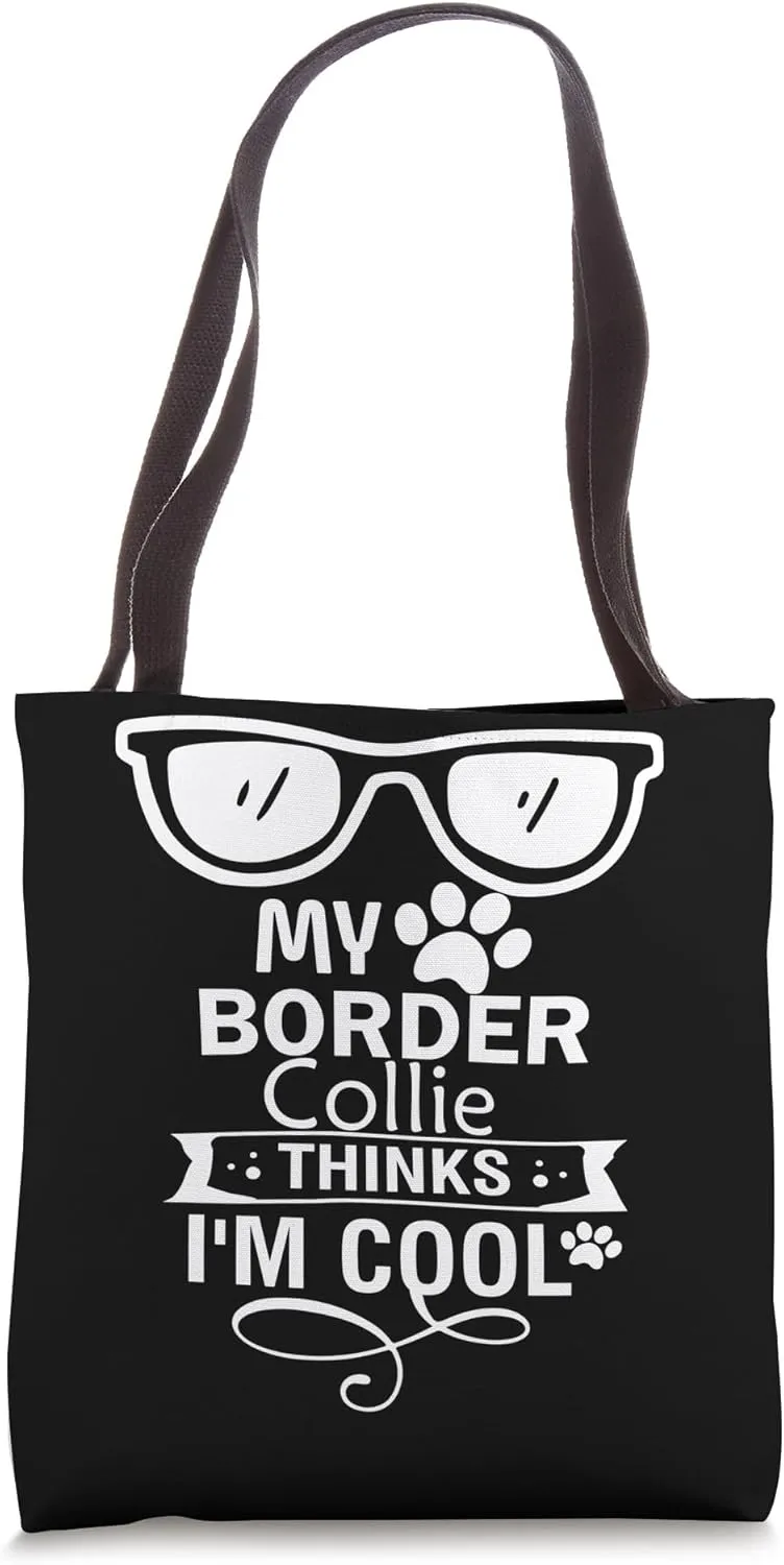 Dog Lover Humor My Border Collie Thinks I'm Cool Tote Bag