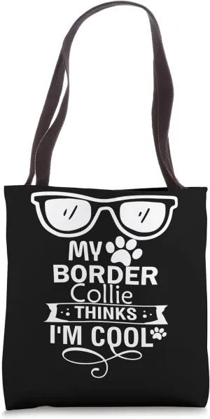 Dog Lover Humor My Border Collie Thinks I'm Cool Tote Bag