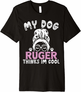Dog Name Ruger Personalised Gift My Dog Thinks Im Cool Premium T-Shirt