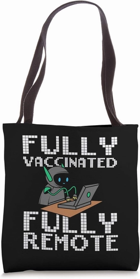 Fully Vaccinated Fully Remote Work From Home Working at Home Tote Bag
