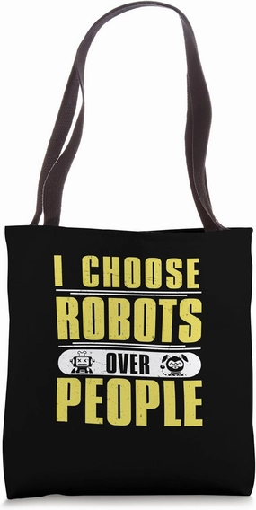 Funny I Choose Robots Over People For A Robotics Enthusiast Tote Bag