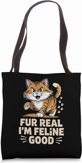 Fur Real I'm Feline Good Cat Lover Feline Pet Meow Love Cats Tote Bag