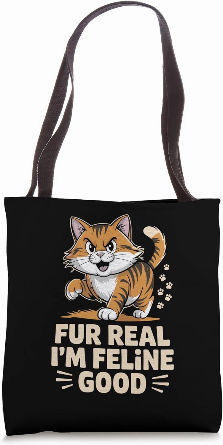 Fur Real I'm Feline Good Cat Lover Feline Pet Meow Love Cats Tote Bag