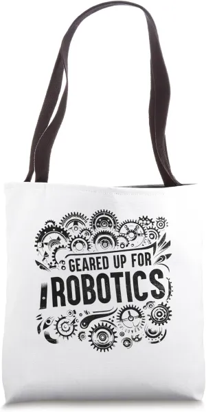 Geared Up For Robotics Robotic Engineer Robot Engineering Tote Bag