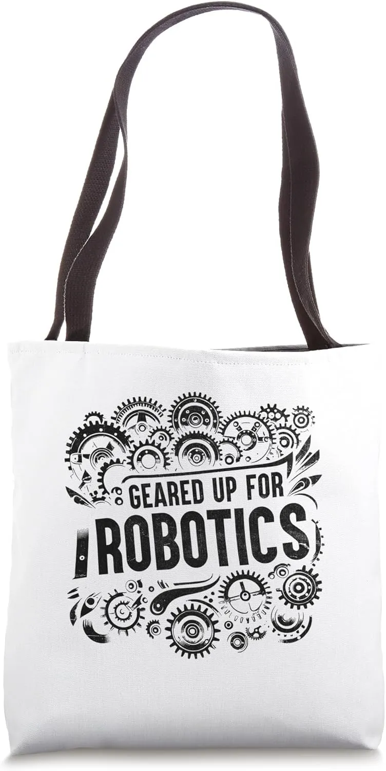 Geared Up For Robotics Robotic Engineer Robot Engineering Tote Bag