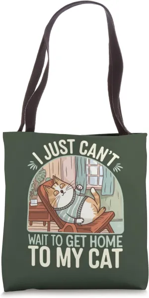 I Just Can't Wait to Get Home to My Cat – Funny Cat Lover Tote Bag