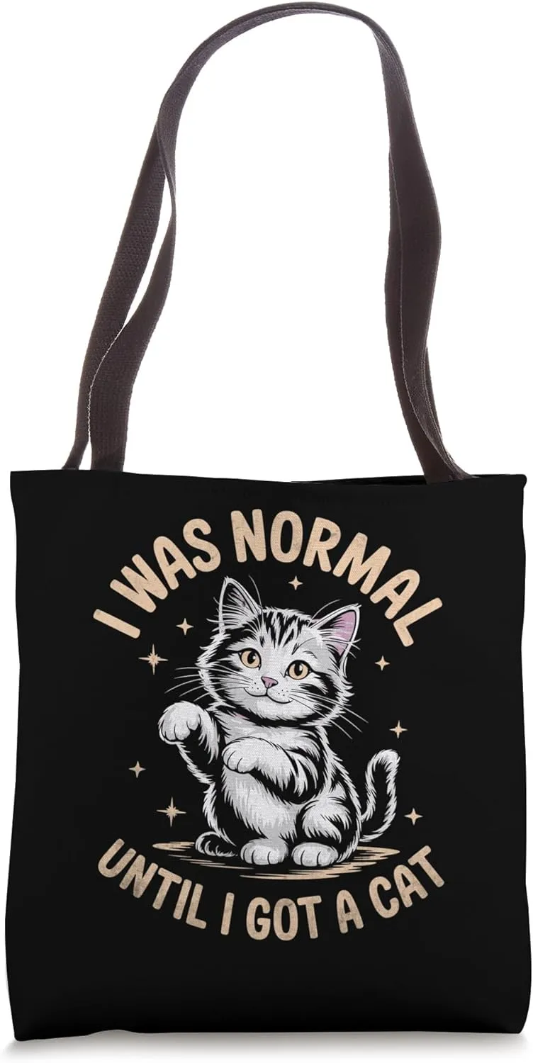 I Was Normal Until I Got A Cat Cat Lover Feline Pet Meow Tote Bag