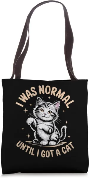I Was Normal Until I Got A Cat Cat Lover Feline Pet Meow Tote Bag