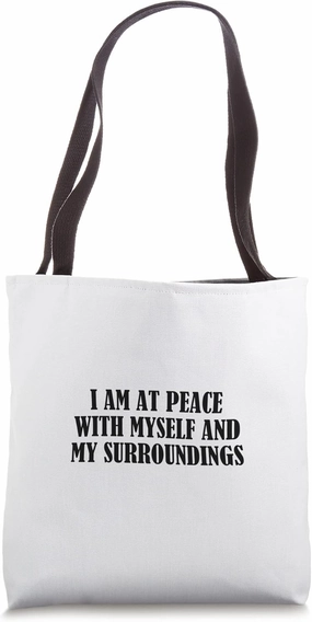 I am at peace with myself and my surroundings Tote Bag