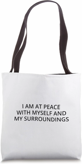 I am at peace with myself and my surroundings Tote Bag