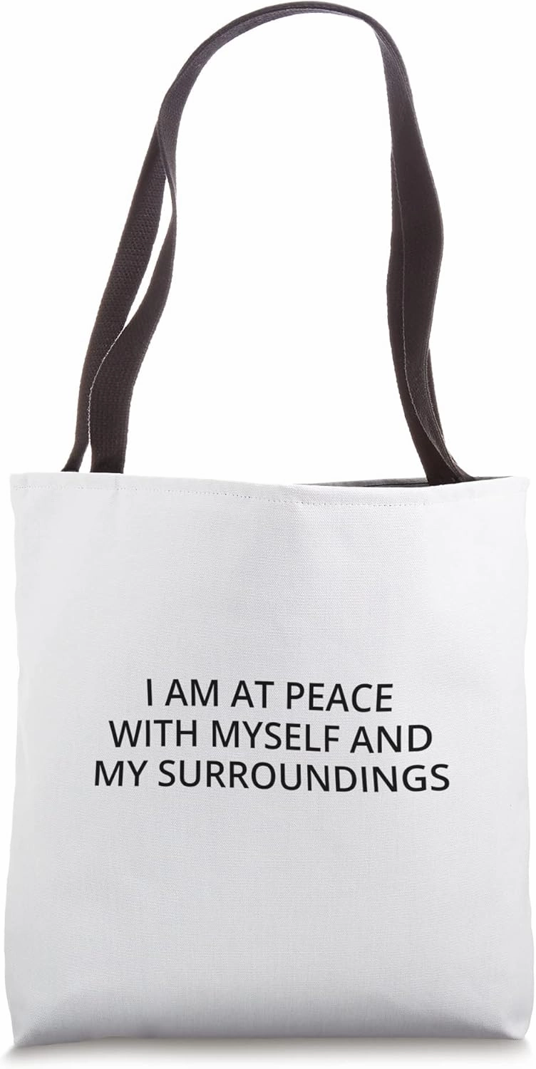 I am at peace with myself and my surroundings Tote Bag