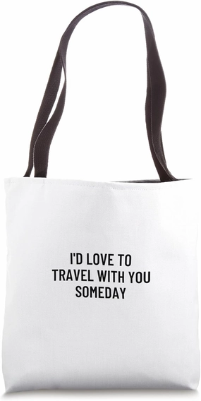 I'd love to travel with you someday Tote Bag