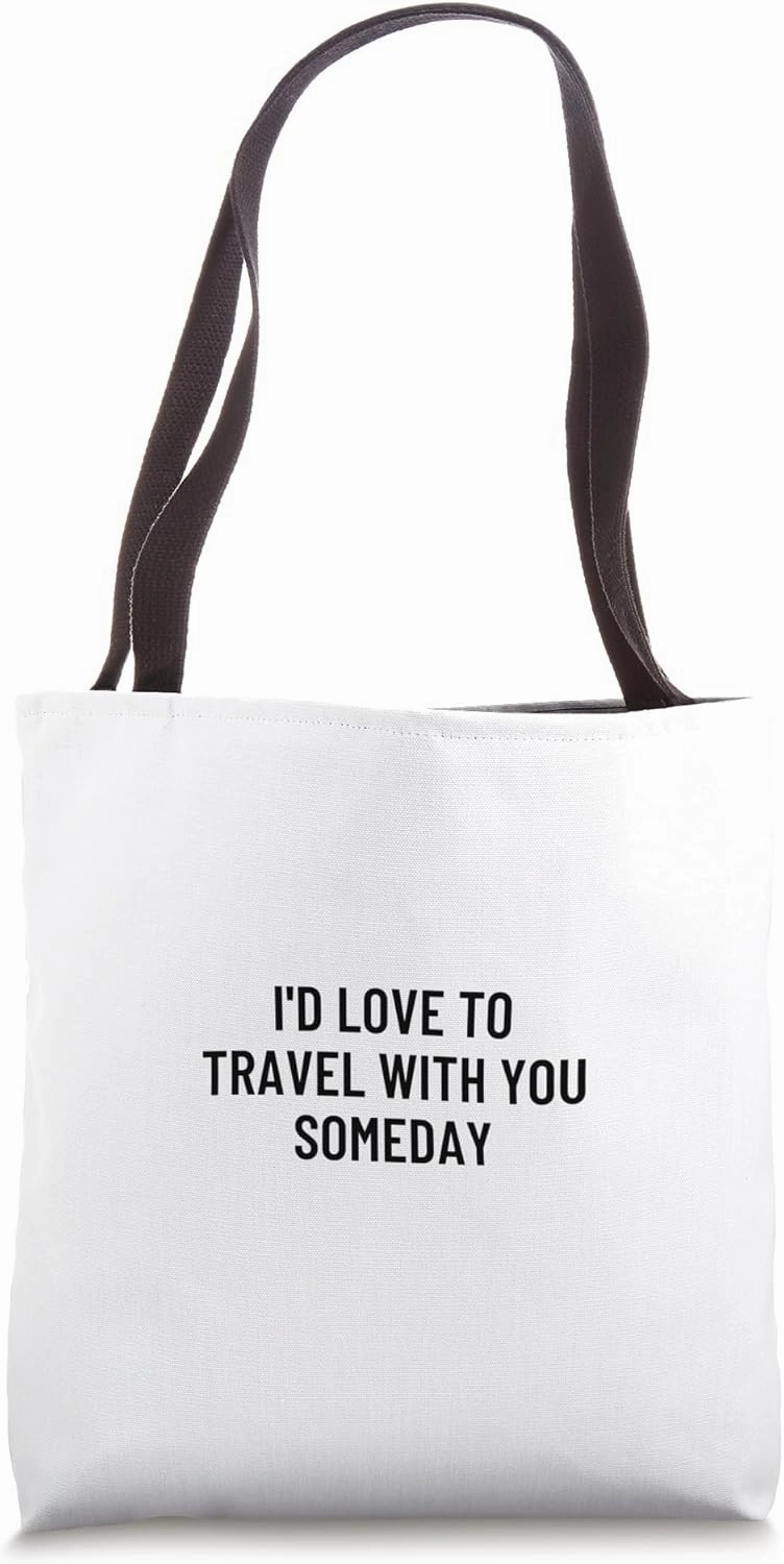 I'd love to travel with you someday Tote Bag