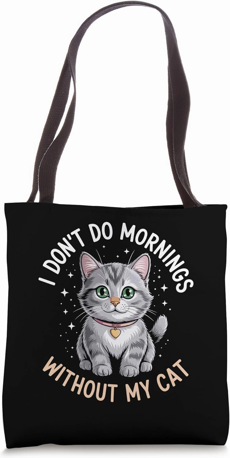 I Don't Do Mornings Without My Cat Cat Lover Feline Pet Meow Tote Bag