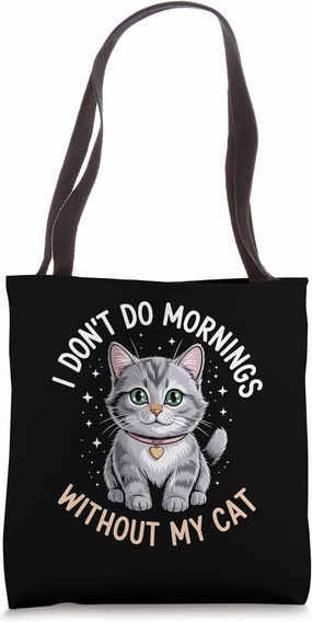 I Don't Do Mornings Without My Cat Cat Lover Feline Pet Meow Tote Bag