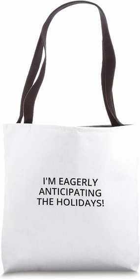I'm eagerly anticipating the holidays! Tote Bag