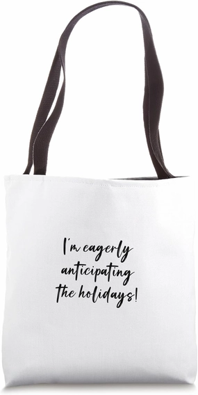 I'm eagerly anticipating the holidays! Tote Bag