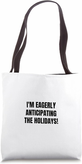 I'm eagerly anticipating the holidays! Tote Bag