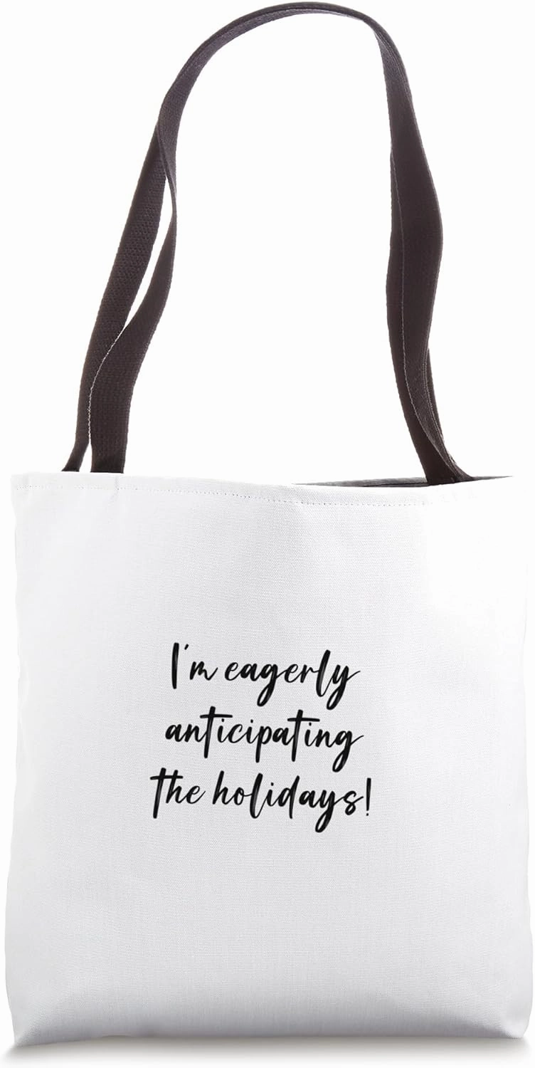 I'm eagerly anticipating the holidays! Tote Bag