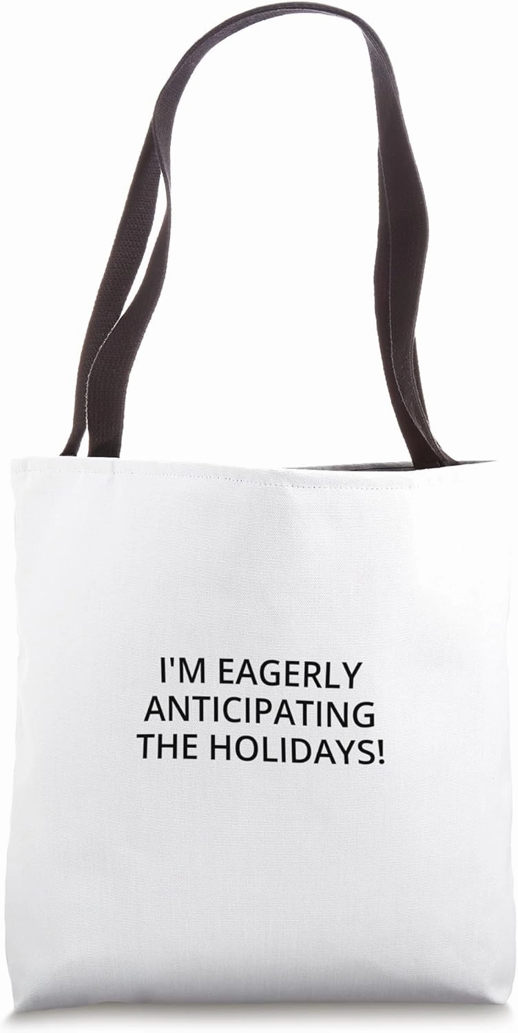 I'm eagerly anticipating the holidays! Tote Bag