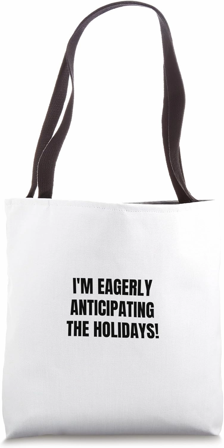 I'm eagerly anticipating the holidays! Tote Bag