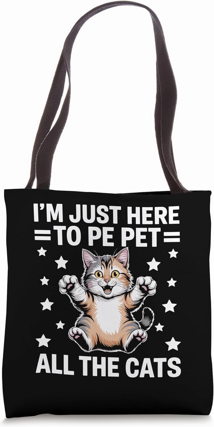 I'm Just Here To Pet All The Cats Cat Lover Feline Pet Meow Tote Bag