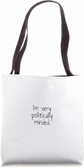 I'm very politically minded. Tote Bag