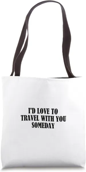 I'd love to travel with you someday Tote Bag