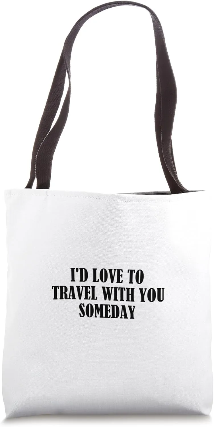 I'd love to travel with you someday Tote Bag