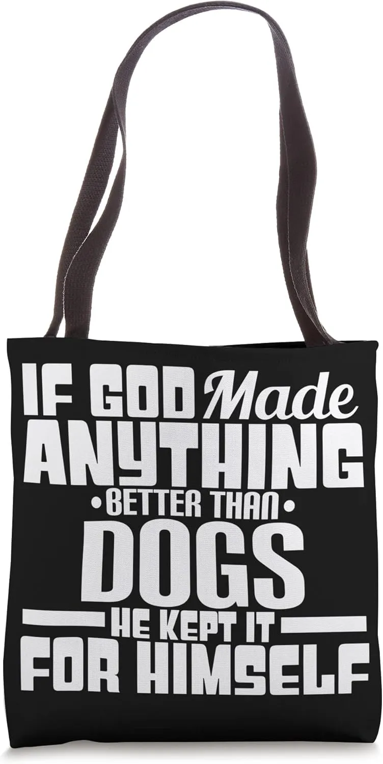 If God Made Anything Better Than Dogs He Kept It For Himself Tote Bag