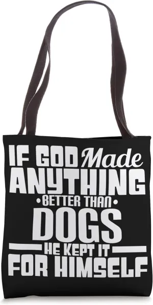 If God Made Anything Better Than Dogs He Kept It For Himself Tote Bag