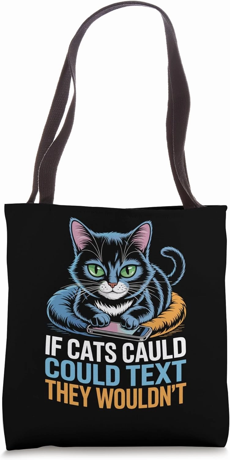 If Cats Could Text They Wouldn't Cat Lover Feline Pet Meow Tote Bag