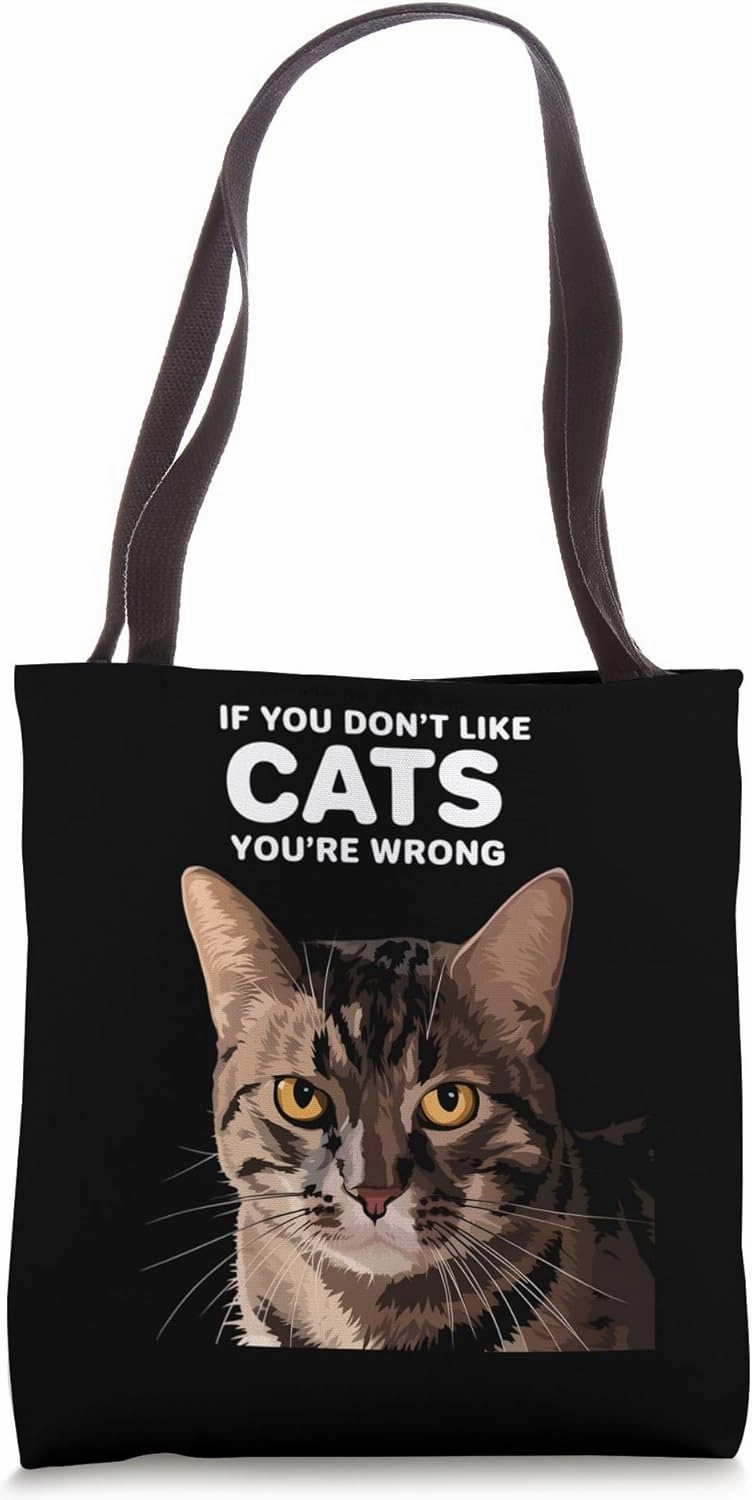 If You Don’t Like Cats You’re Wrong, Funny Cat Lover Tote Bag