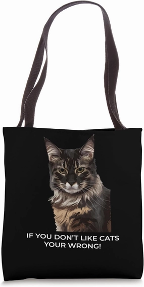 If You Don’t Like Cats You’re Wrong, Funny Cat Lover Tote Bag