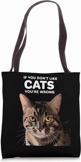 If You Don’t Like Cats You’re Wrong, Funny Cat Lover Tote Bag