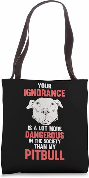 ignorance is dangerous in the society pitbull pet dog Tote Bag