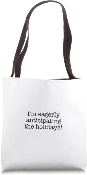 I'm eagerly anticipating the holidays! Tote Bag