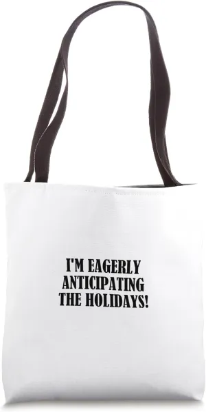 I'm eagerly anticipating the holidays! Tote Bag