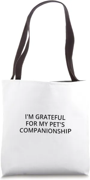 I'm grateful for my pet's companionship Tote Bag