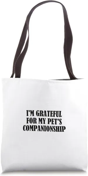 I'm grateful for my pet's companionship Tote Bag