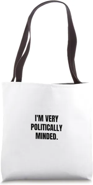 I'm very politically minded. Tote Bag