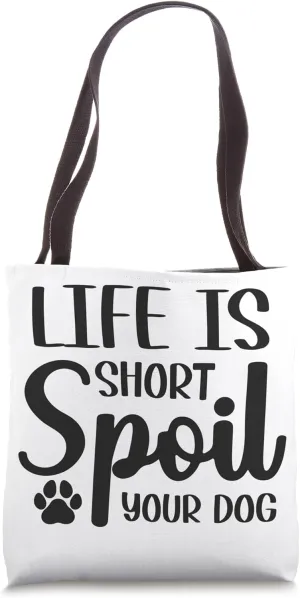 Life Is Short Spoil Your Dog Tote Bag