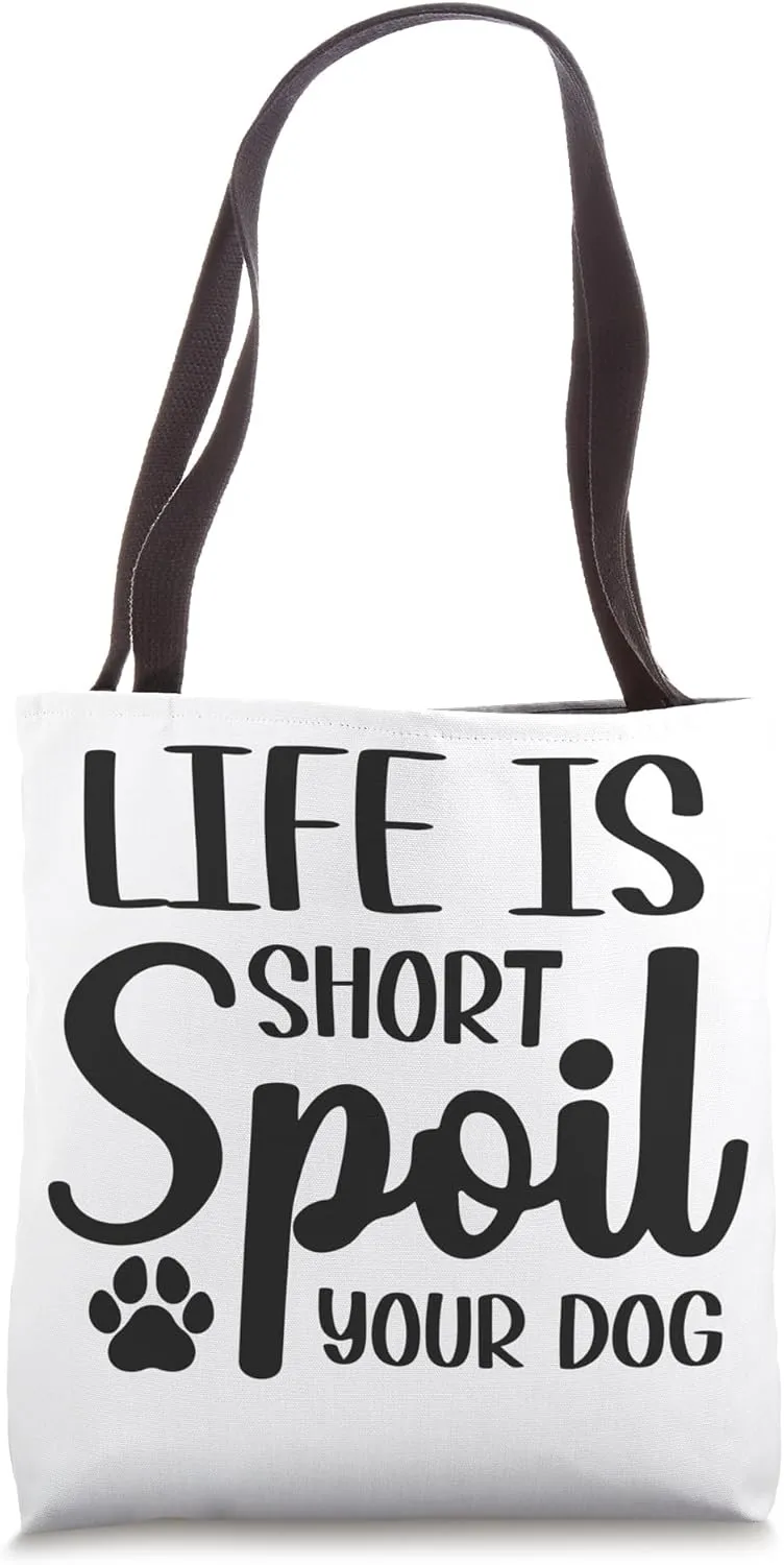 Life Is Short Spoil Your Dog Tote Bag