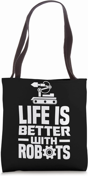 Life Is Better With Robots Funny Robot Engineering Robotics Tote Bag